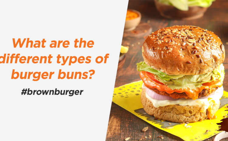  What are the different types of burger buns?
