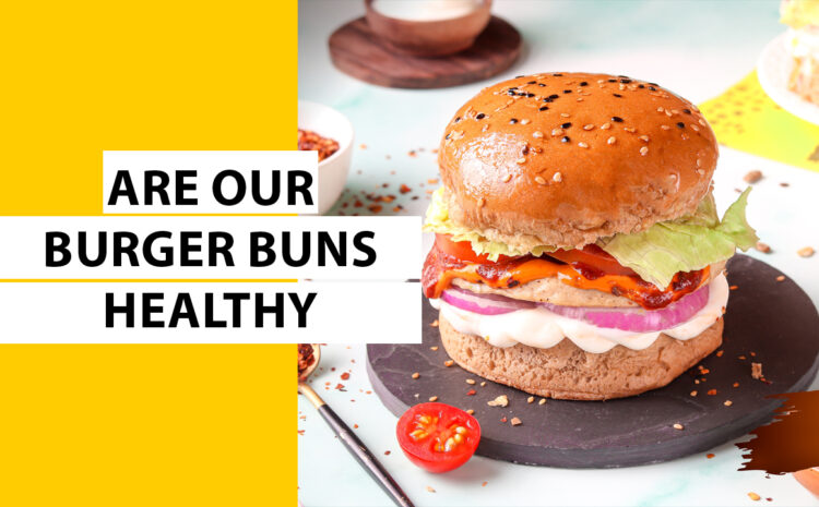  Are our burger buns healthy?